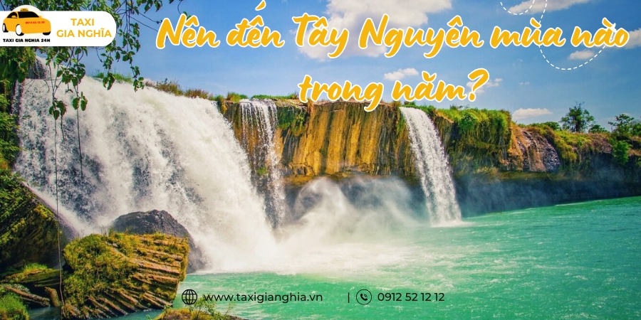 Vậy du lịch Tây Nguyên mùa nào là đẹp nhất? 